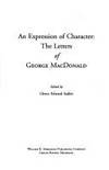 An expression of character. The letters of. . . Edited by Glenn Edward Sadler.