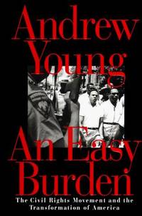 AN EASY BURDEN: The Civil Rights Movement and the Transformation of America