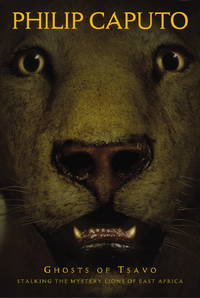 Ghosts of Tsavo : Stalking the Mysterious Lions of East Africa