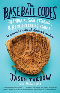 image of The Baseball Codes: Beanballs, Sign Stealing, and Bench-Clearing Brawls: the Unwritten Rules of America's Pastime