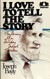 I Love to Tell the Story: The Diary of a Sunday School Teacher (Ideabooks) by Bayly, Joseph - 1978