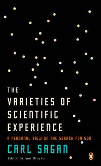 The Varieties of Scientific Experience: A Personal View of the Search for God by Sagan, Carl; Druyan, Ann [Editor] - 2007-11-06