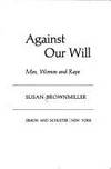 Against Our Will Men Women and Rape by Brownmiller, Susan - 1975