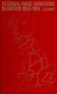 Regional Wage Variations in Britain, 1850-1914 by E.H. Hunt - 1973