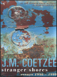 Stranger Shores: Essays 1986-1999 by J.M. Coetzee - 2002