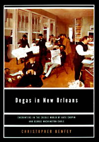 Degas in New Orleans; Encounters in the Creole World of Kate Chopin and George Washington Cable