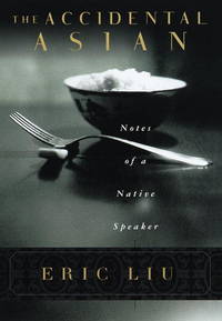 The Accidental Asian : Notes of a Native Speaker by Liu, Eric - 1998