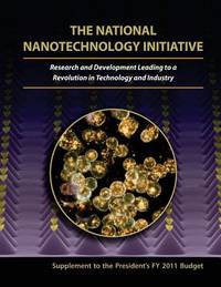 The National Nanotechnology Initiative: Research and Development Leading to a Revolution in...