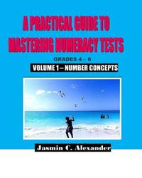 A Practical Guide to Mastering Numeracy Tests Grades 4 - 6, Volume 1: Number Concepts