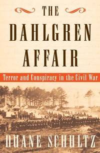 THE DAHLGREN AFFAIR: TERROR AND CONSPIRACY IN THE CIVIL WAR