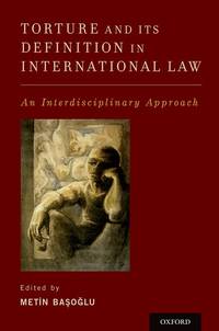 Torture and Its Definition In International Law: An Interdisciplinary Approach