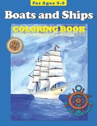 Boats and Ships: Coloring Book for ages 5-9 (Coloring Books)
