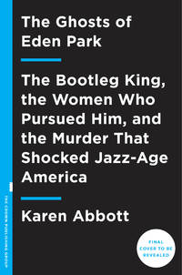 The Ghosts of Eden Park: The Bootleg King, the Women Who Pursued Him and The Murder That Shocked Jazz-Age America   ** S I G N E D **   // FIRST EDITION //