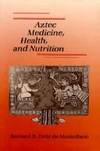 Aztec Medicine, Health, and Nutrition by Bernard R. Ortiz De Montellano - 1990