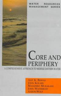 Core and Periphery: A Comprehensive Approach to Middle Eastern Water (Water Resources Management...