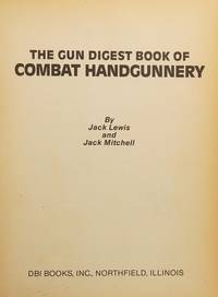 The Gun Digest Book of Combat Handgunnery: A Guide to Competitive and Self-Defense Shooting