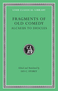 FRAGMENTS OF OLD COMEDY, VOLUME I: Alcaeus to Diocles by Storey, Ian C - 2011