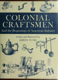 Colonial Craftsmen and the Beginnings of American Industry by Edwin Tunis - 1976-12