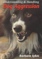 Understanding &amp; Handling Dog Aggression by Barbara Sykes - 2001