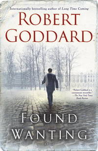 Found Wanting: A Novel by Robert Goddard - February 2011