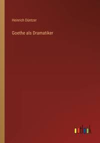 Goethe als Dramatiker (German Edition)