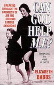 Can God Help M.E.?: Breaking Through the Darkness of M.E. and Chronic Fatigue Syndrome by Babbs, Elizabeth - 1999