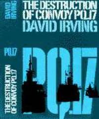 The Destruction of Convoy PQ.17 by Irving, David - 1968-01-01