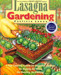 Lasagna Gardening: A New Layering System for Bountiful Gardens: No Digging, No Tilling, No Weeding, No Kidding! by Lanza, Patricia - 1998