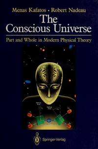 The Conscious Universe: Part and Whole in Modern Physical Theory