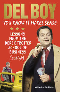 YOU KNOW IT MAKES SENSE: LESSONS FROM THE DEREK TROTTER SCHOOL OF BUSINESS (AND LIFE).