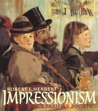 Impressionism: Art, Leisure, and Parisian Society by Professor Robert L Herbert et al. - Hardcover - 1988-09-10 - from Open Books (SKU: mon0000601388)