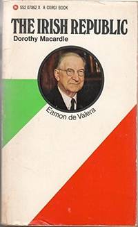 The Irish Republic : A Documented Chronicle of the Anglo-Irish Conflict and the Partitioning of Ireland, with a Detailed Account of the Period1916-1923