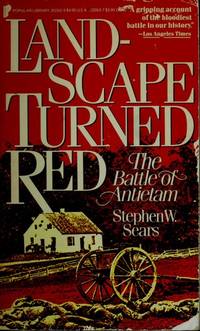 Landscape Turned Red: The Battle of Antletam by Sears, Stephen W