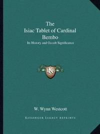 The Isiac Tablet of Cardinal Bembo: Its History and occult Significance