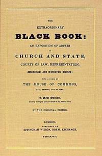 The Extraordinary Black Book: An Exposition of Abuses in Church and State, Courts of Law, Representation, Municipal and Corporate Bodies : With a Precis of the House of Commons, Pa by Editor-John Wade - 2004-03