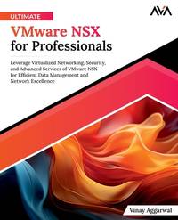 Ultimate VMware NSX for Professionals: Leverage Virtualized Networking, Security, and Advanced Services of VMware NSX for Efficient Data Management and Network Excellence (English Edition)