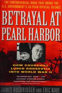 BETRAYAL AT PEARL HARBOR: HOW CHURCHILL LURED ROOSEVELT INTO WAR