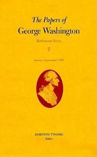 January-September, 1798 (The Papers of George Washington: Retirement Series, Vol. 2)