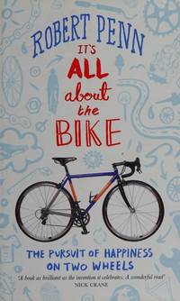 cover of It's All About the Bike: The Pursuit of Happiness on Two Wheels