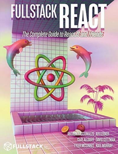 Fullstack React: The Complete Guide to ReactJS and Friends by Accomazzo ...