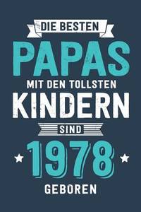 Die Besten Papas mit den tollsten Kindern: sind 1978 geboren - Notizbuch liniert mit 100 Seiten...