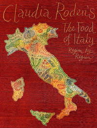 Claudia Rodens the Food of Italy: Region by Region (Italia)