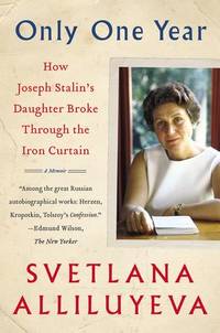 Only One Year: A Memoir by Alliluyeva, Svetlana - 2017
