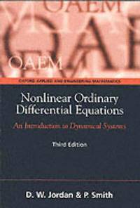 Nonlinear Ordinary Differential Equations: An Introduction to Dynamical Systems (Oxford Texts in...
