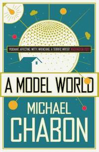 A Model World and Other Stories. Michael Chabon