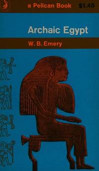 Archaic Egypt by Emery, W. B