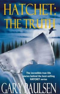cover of Hatchet: The Truth: The Incredible True-life Stories Behind the Best-Selling Hatchet Series