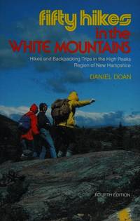 Fifty Hikes in the White Mountains: Hikes and Backpacking Trips in the High Peaks Region of New...