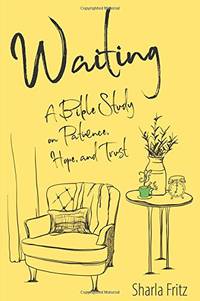 Waiting: A Bible Study on Patience, Hope, and Trust