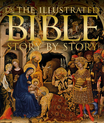 The Illustrated Bible Story by Story by DK | Hardcover | 2012-02